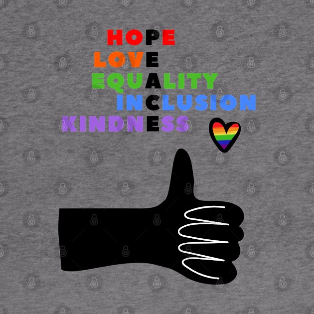 HOPE, LOVE, EQUALITY, INCLUSION, KINDNESS - PEACE by TJWDraws